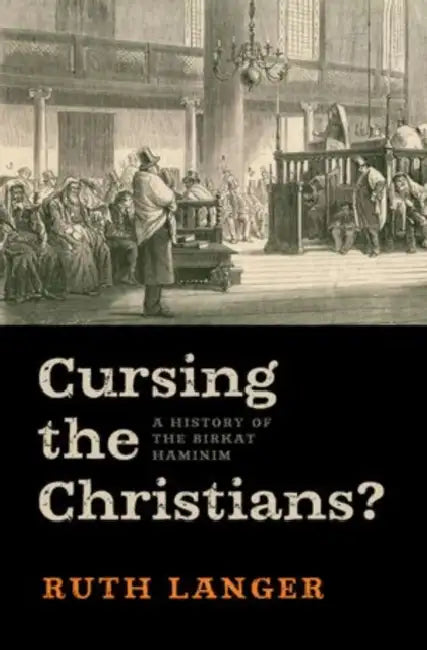 Cursing the Christians?: A History of the Birkat Haminim by Ruth Langer