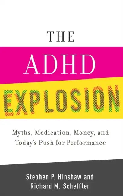 The ADHD Explosion by Stephen P. Hinshaw, Richard M. Scheffler