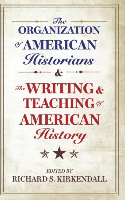 The Organization of American Historians and the Writing and the Organization of American Historians and the Writing and Teaching of American History T by Richard S. KirKendall