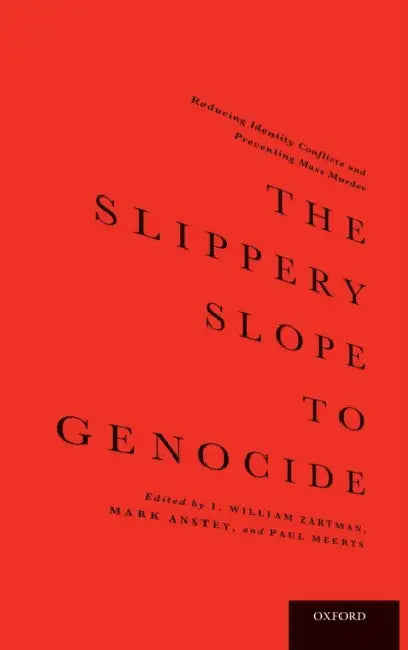 The Slippery Slope to Genocide: Reducing Identity Conflicts and Preventing Mass Murder by I. William Zartman, Mark Anstey, Paul Meerts