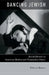 Dancing Jewish: Jewish Identity in American Modern and Postmodern Dance by Rebecca Rossen