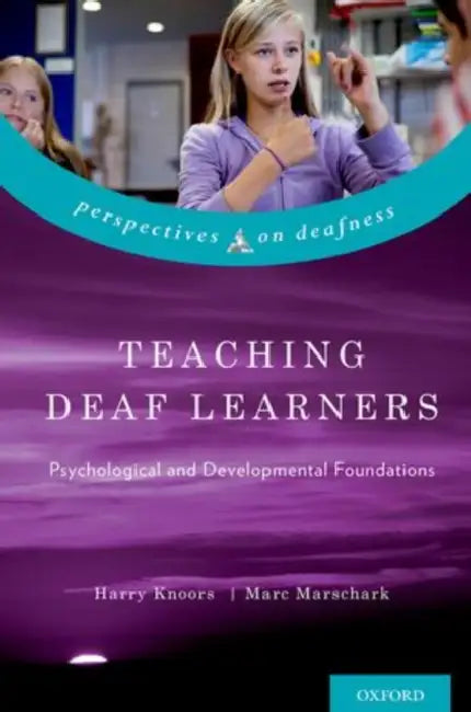 Teaching Deaf Learners: Psychological and Developmental Foundations by Harry Knoors, Marc Marschark