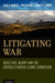 Litigating War: Mass Civil Injury and the Eritrea-Ethiopia Claims Commission by Sean D. Murphy, Won Kidane, Thomas R. Snider