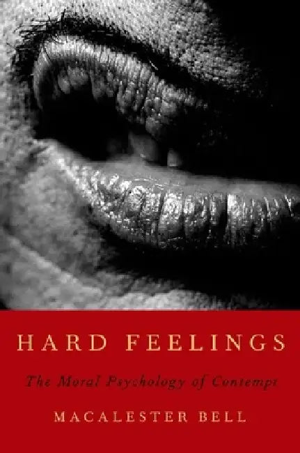 Hard Feelings: The Moral Psychology of Contempt by Macalester Bell