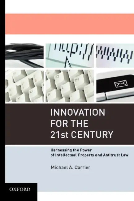 Innovation for the 21st Century by Michael A. Carrier