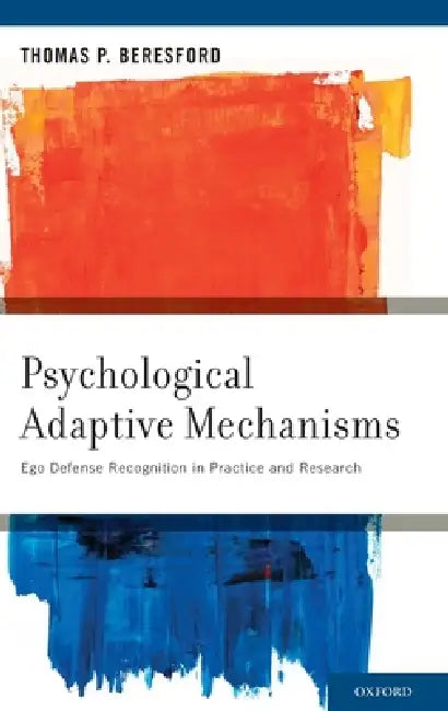 Psychological Adaptive Mechanisms: Ego Defense Recognition in Practice and Research by Thomas P. Beresford