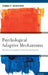 Psychological Adaptive Mechanisms: Ego Defense Recognition in Practice and Research by Thomas P. Beresford