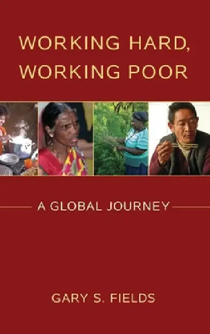 Working Hard, Working Poor: A Global Journey by Gary S. Fields