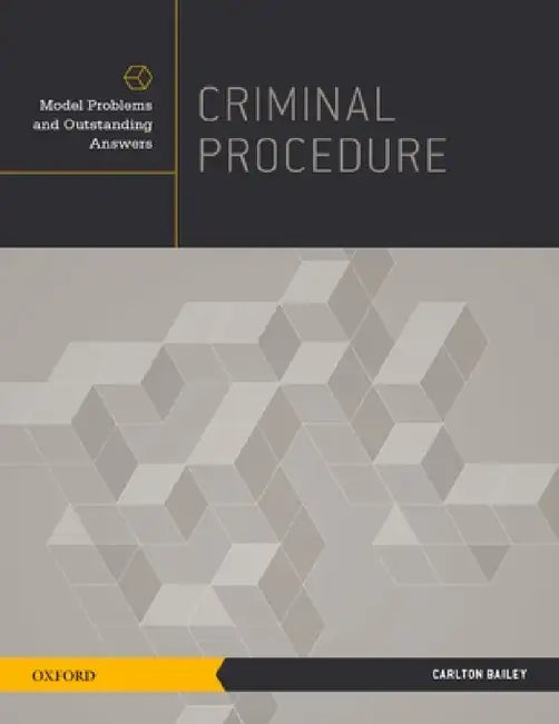 Criminal Procedure: Model Problems and Outstanding Answers by Carlton Bailey