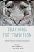 Teaching the Tradition: Catholic Themes in Academic Disciplines by John J. Piderit, Melanie M. Morey