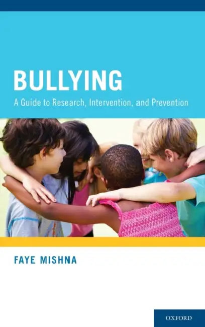 Bullying: A Guide to Research, Intervention, and Prevention by Faye Mishna