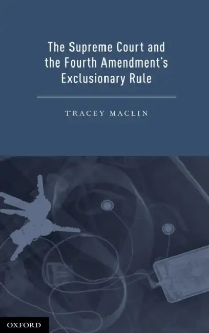 The Supreme Court and the Fourth Amendment's Exclusionary Rule by Tracey Maclin