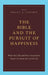 The Bible and the Pursuit of Happiness: What the Old and New Testaments Teach Us about the Good Life by Brent A. Strawn