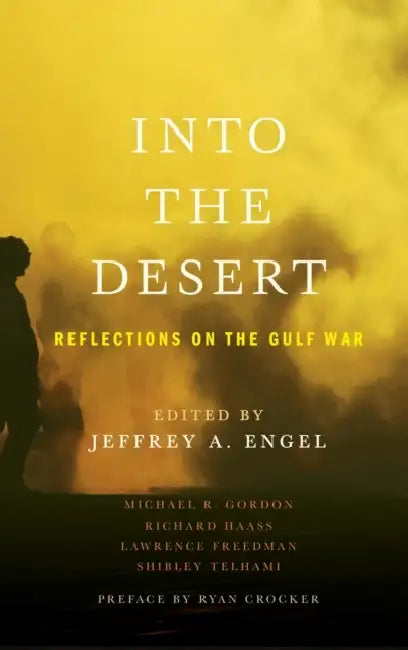 Into the Desert: Reflections on the Gulf War by Jeffrey Engel