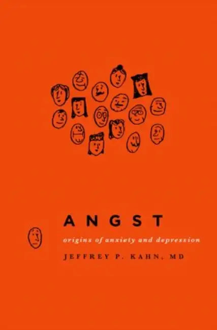 Angst: Origins of Anxiety and Depression by Jeffrey P. Kahn