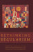 Rethinking Secularism by Craig Calhoun, Mark Juergensmeyer, Jonathan Vanantwerpen