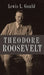Theodore Roosevelt by Lewis L. Gould