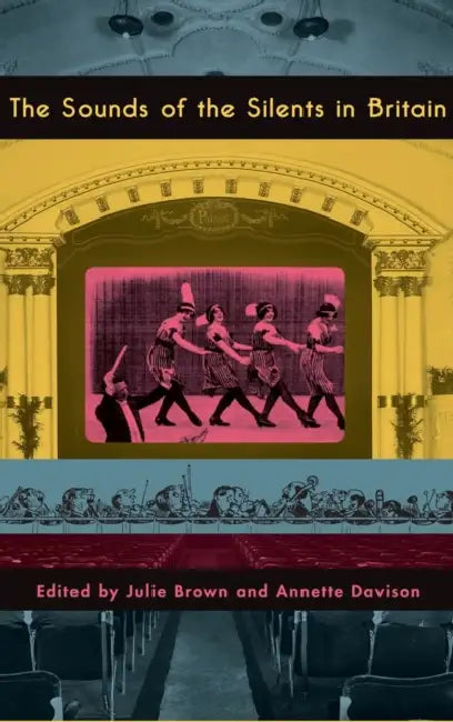 The Sounds of the Silents in Britain by Julie Brown, Annette Davison