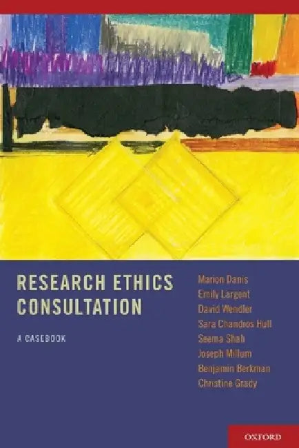 Research Ethics Consultation: A Casebook by Marion Danis, Emily Largent, Christine Grady