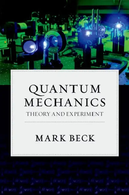 Quantum Mechanics: Theory and Experiment by Mark Beck