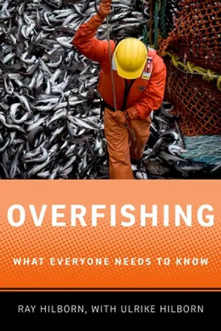 Overfishing: What Everyone Needs to Know(r) by Ray Hilborn