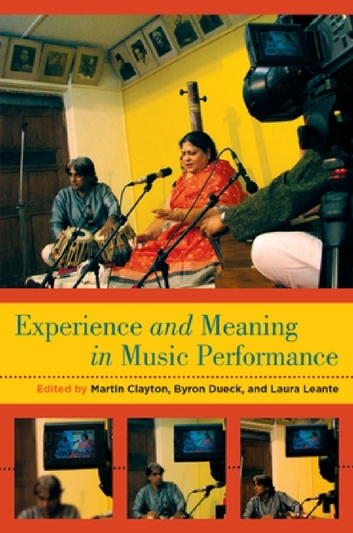 Experience and Meaning in Music Performance by Martin Clayton, Byron Dueck, Laura Leante