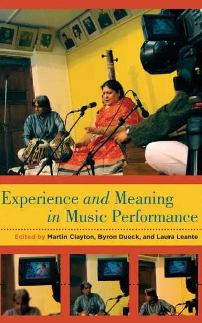 Experience and Meaning in Music Performance by Martin Clayton, Byron Dueck, Laura Leante