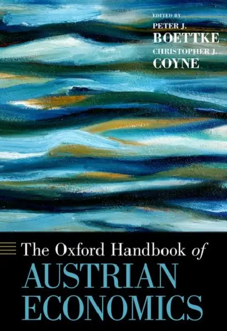 The Oxford Handbook of Austrian Economics by Peter J. Boettke, Christopher J. Coyne