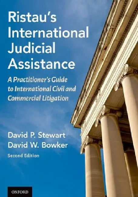 Ristau's International Judicial Assistance: A Practitioner's Guide to International Civil and Commercial Litigation by David W. Bowker