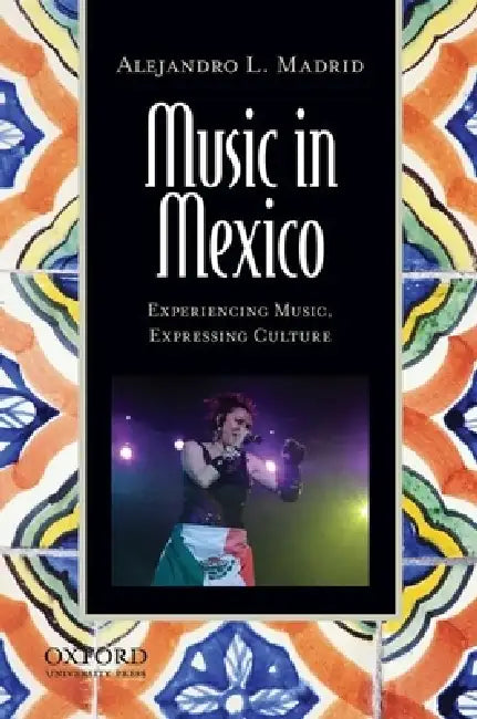 Music in Mexico: Experiencing Music, Expressing Culture [With CD (Audio)] [With CD (Audio)] by Alejandro L. Madrid
