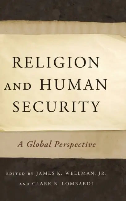 Religion and Human Security: A Global Perspective by James K. Wellman, Clark B. Lombardi