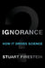 Ignorance: How It Drives Science by Stuart Firestein