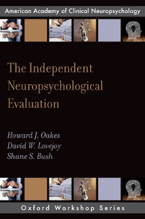 Independent Neuropsychological Evaluation by Howard J. Oakes, David W. Lovejoy, Shane S. Bush