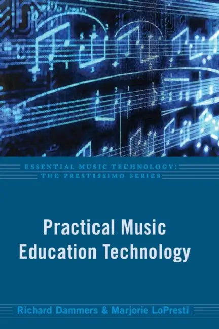 Practical Music Education Technology by Richard Dammers, Marjorie Lopresti