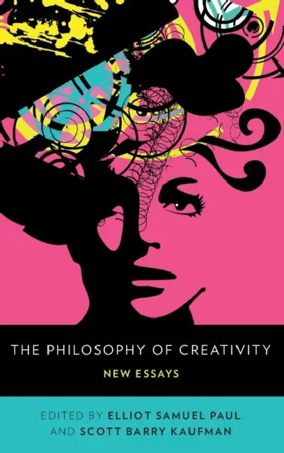 The Philosophy of Creativity: New Essays by Elliot Samuel Paul, Scott Barry Kaufman