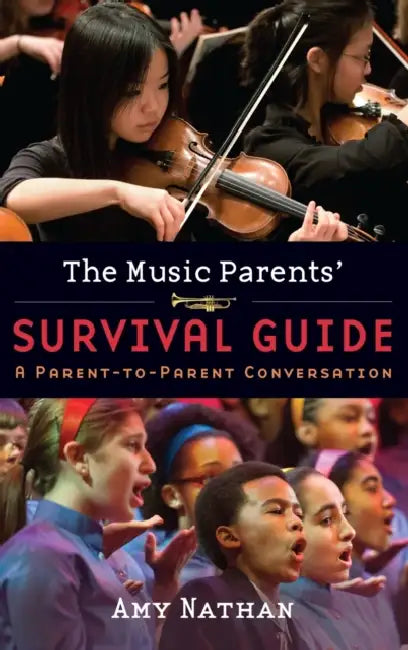 The Music Parents' Survival Guide: A Parent-To-Parent Conversation by Amy Nathan
