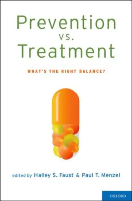 Prevention vs. Treatment: What's the Right Balance? by Halley S. Faust, Paul T. Menzel