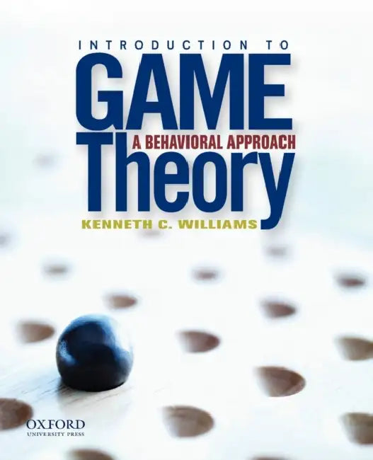 Introduction to Game Theory: A Behavioral Approach by Kenneth C. Williams