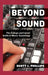 Beyond Sound: The College and Career Guide in Music Technology by Scott L. Phillips