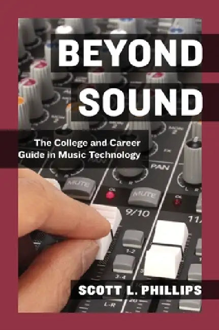 Beyond Sound: A Career Guide for the Professional Music Technologist by Scott L. Phillips
