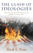 The Clash of Ideologies: Middle Eastern Politics and American Security by Mark L. Haas