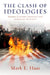 The Clash of Ideologies: Middle Eastern Politics and American Security by Mark L. Haas