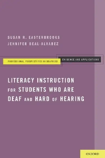 Literacy Instruction for Students Who Are Deaf and Hard of Hearing by Susan R. Easterbrooks, Jennifer Beal-Alvarez