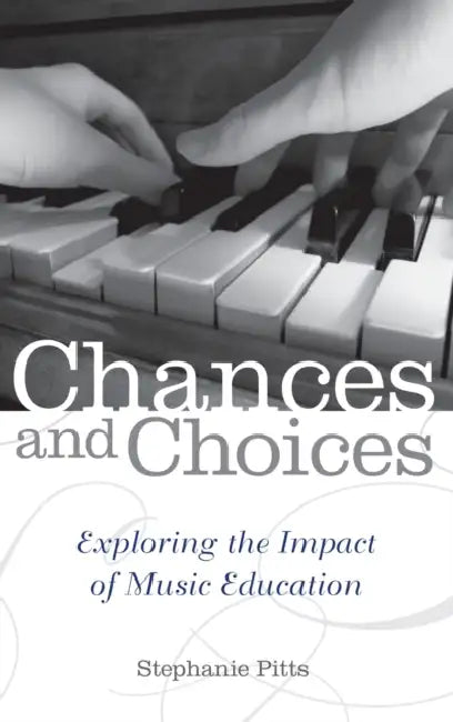Chances and Choices: Exploring the Impact of Music Education by Stephanie Pitts