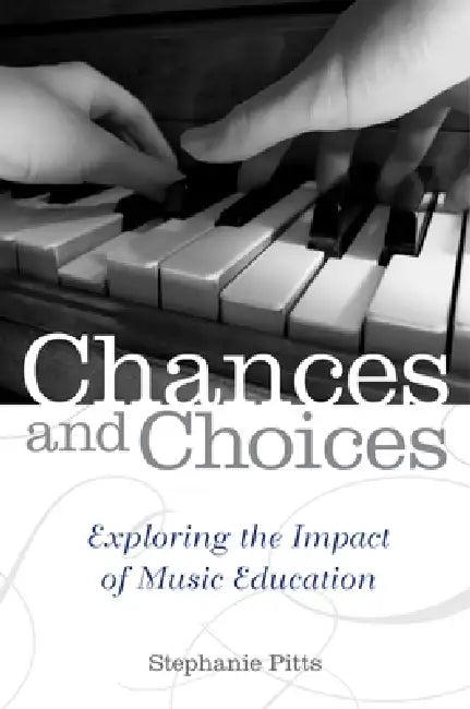 Chances and Choices: Exploring the Impact of Music Education by Stephanie Pitts