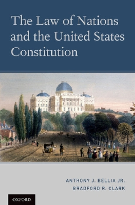 The Law of Nations and the United States Constitution by Jr. Bellia