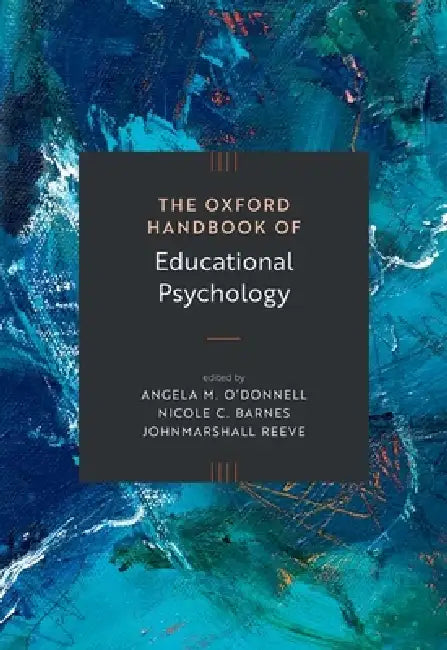 The Oxford Handbook of Educational Psychology by Angela O'Donnell, Nicole C. Barnes, Johnmarshall Reeve