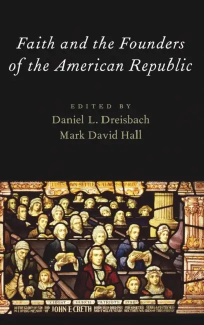 Faith and the Founders of the American Republic by Daniel L. Dreisbach, Mark David Hall
