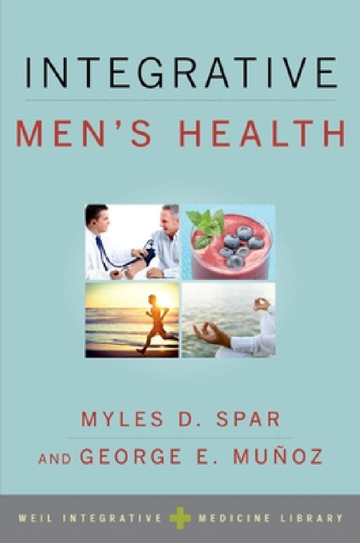 Integrative Men's Health by Myles D. Spar