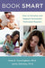Book Smart: How to Develop and Support Successful, Motivated Readers by Anne E. Cunningham